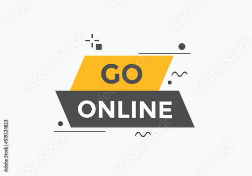 Go online text button. Go online speech bubble. Go online sign icon.
