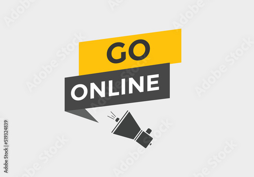 Go online text button. Go online speech bubble. Go online sign icon.
