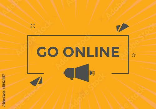 Go online text button. Go online speech bubble. Go online sign icon.
