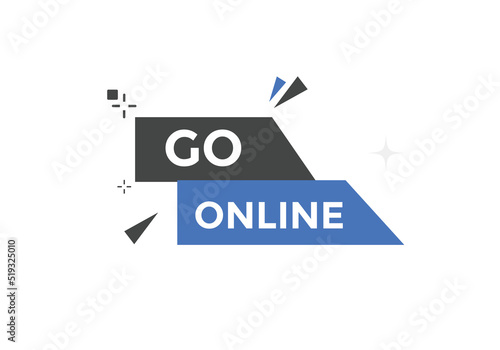 Go online text button. Go online speech bubble. Go online sign icon.
