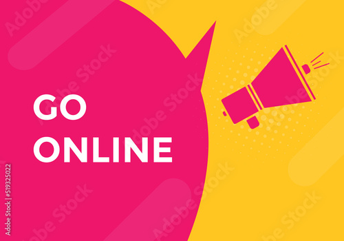 Go online text button. Go online speech bubble. Go online sign icon.
