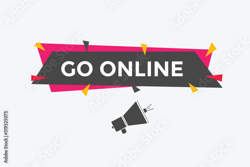 Go online text button. Go online speech bubble. Go online sign icon.
