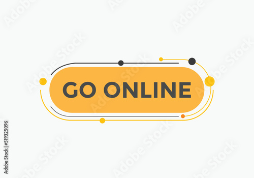 Go online text button. Go online speech bubble. Go online sign icon.
