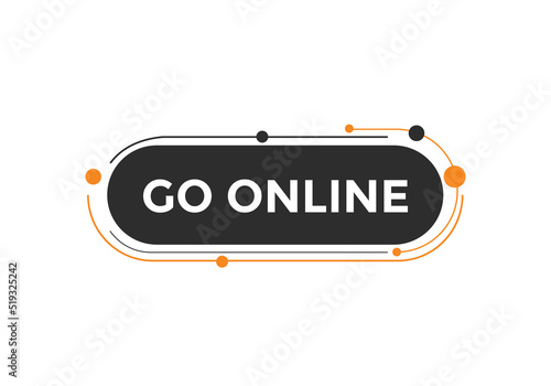 Go online text button. Go online speech bubble. Go online sign icon.
