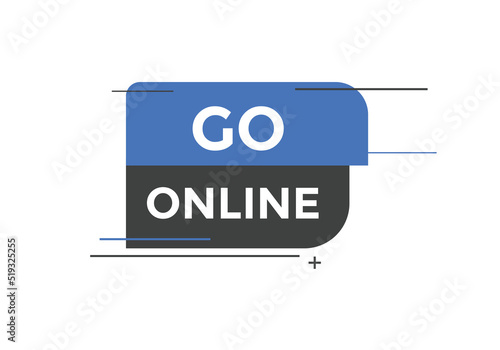 Go online text button. Go online speech bubble. Go online sign icon.
