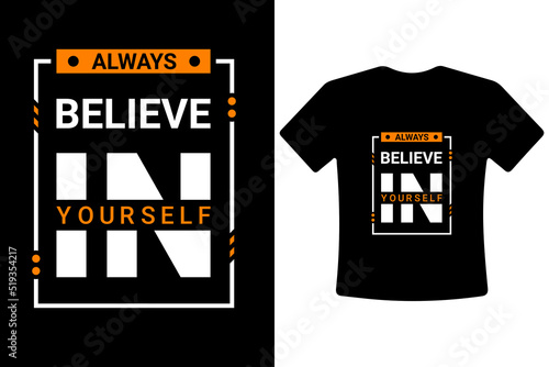 Always believe in yourself – modern motivational typography t-shirt design