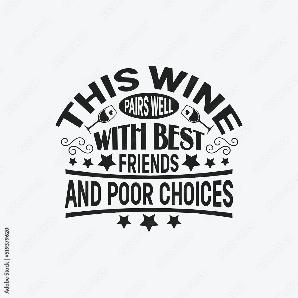 This wine pairs well with best friends and poor choices - Wine typographic slogan design vector.