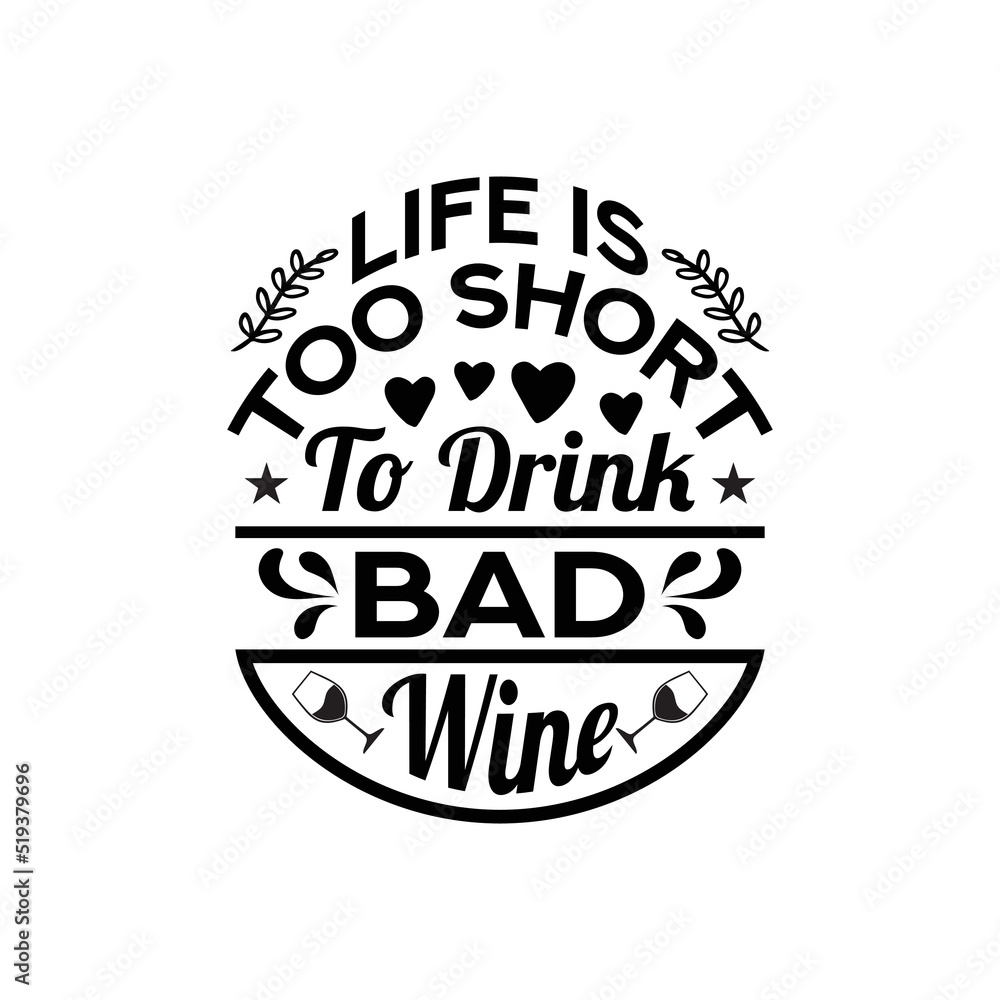 Obraz premium life is too short to drink bad wine - wine typographic slogan design vector.
