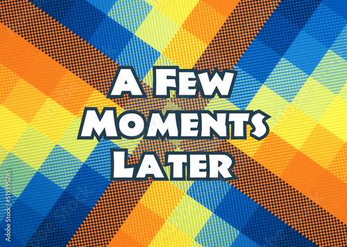 A funny colorful time card, showing the text: a few moments later.
