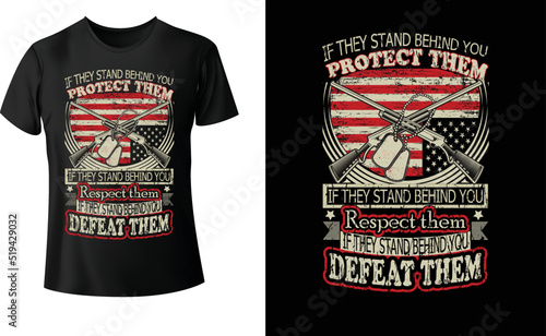 DEFEAT THEMIF THEY STAND BEHIND YOU
 Respect them
 IF THEY STAND BEHIND YOU PROTECT THEMIF THEY STAND BEHIND YOU  T-shirt design