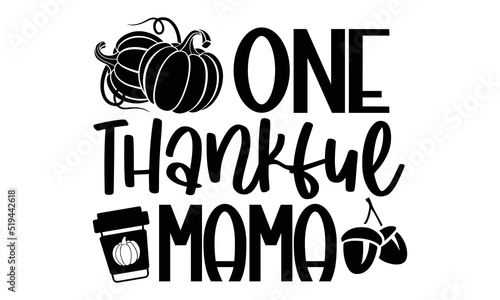 One thankful mama - Thanksgiving t-shirt design, Hand drawn lettering phrase, Calligraphy graphic design, SVG Files for Cutting Cricut and Silhouette