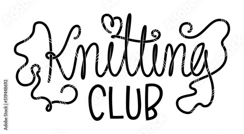 Knitting club lettering logo. Vector hand drawn script text. Fashion, print, tshirt. Craft themed funny inscription