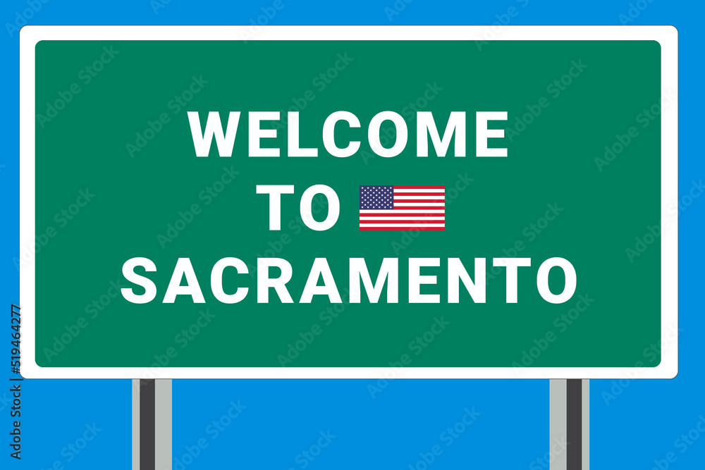 City of Sacramento. Welcome to Sacramento. Greetings upon entering American city. Illustration from Sacramento logo. Green road sign with USA flag. Tourism sign for motorists
