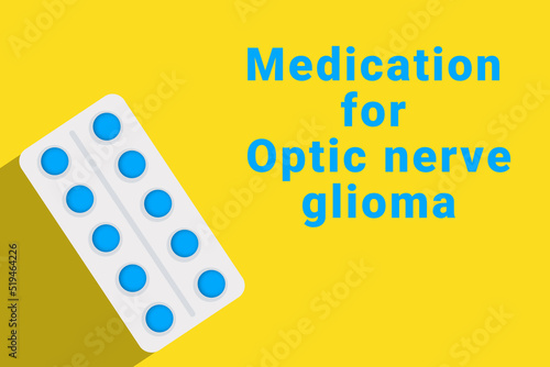 Optic nerve glioma logo. Optic nerve glioma sign next to pills drug. Illustration with drug for Optic nerve glioma. Yellow collage with disease title and pills blister photo