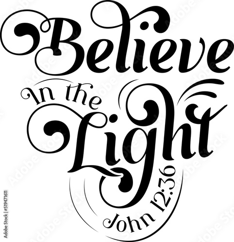Believe in the light, John 12:36, Bible verse lettering calligraphy, Christian scripture motivation poster and inspirational wall art. Hand drawn bible quote.