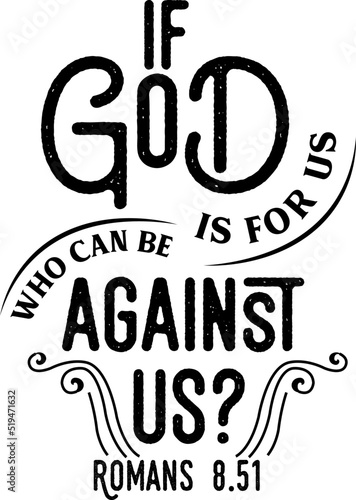 If God is for us who can be against us, Romans 8:51, Bible verse lettering calligraphy, Christian scripture motivation poster and inspirational wall art. Hand drawn bible quote.