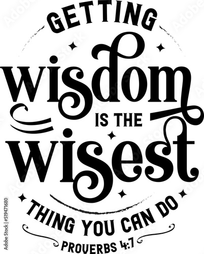 Getting wisdom is the wisest thing you can do, Bible verse lettering calligraphy, Christian scripture motivation poster and inspirational wall art. Hand drawn bible quote.