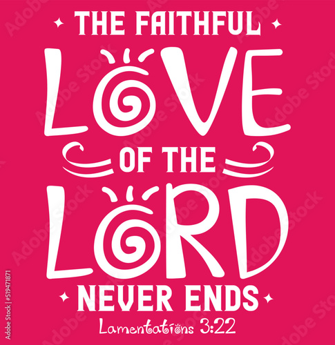The faithful love of the lord never ends lettering, lamentations 3:22, Bible verse lettering calligraphy, Christian scripture motivation poster and inspirational wall art. Hand drawn bible quote.