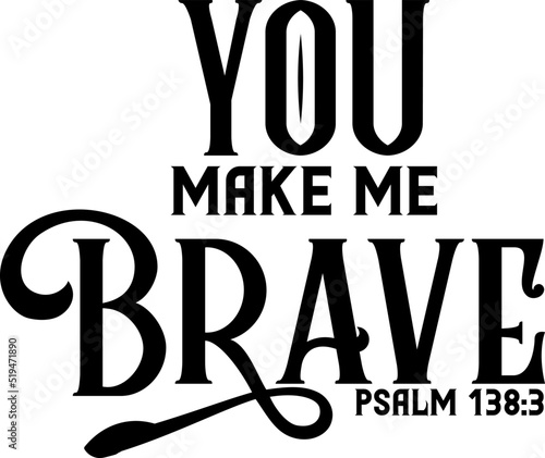 You make me brave, psalm 138:3, Bible verse lettering calligraphy, Christian scripture motivation poster and inspirational wall art. Hand drawn bible quote.