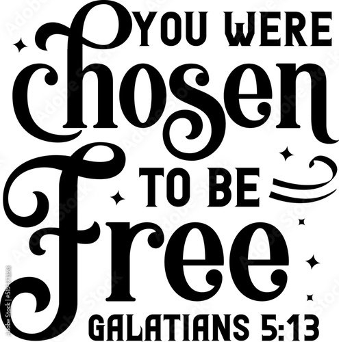 You were chosen to be free, Galatians 5:13 Bible verse lettering calligraphy, Christian scripture motivation poster and inspirational wall art. Hand drawn bible quote. photo