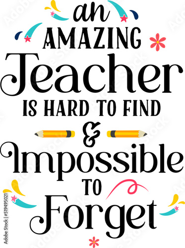 An amazing teacher is hard to find  impossible to forget. Teacher quote sayings isolated on white background. Teacher vector lettering calligraphy print for back to school, graduation, teachers day.

