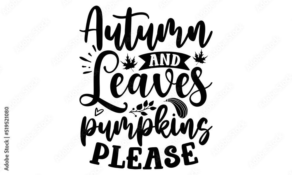 Autumn and leaves pumpkins please- Thanksgiving t-shirt design, SVG Files for Cutting, Handmade calligraphy vector illustration, Calligraphy graphic design, Funny Quote EPS