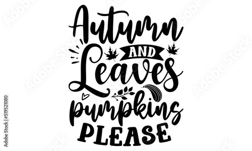 Autumn and leaves pumpkins please- Thanksgiving t-shirt design, SVG Files for Cutting, Handmade calligraphy vector illustration, Calligraphy graphic design, Funny Quote EPS