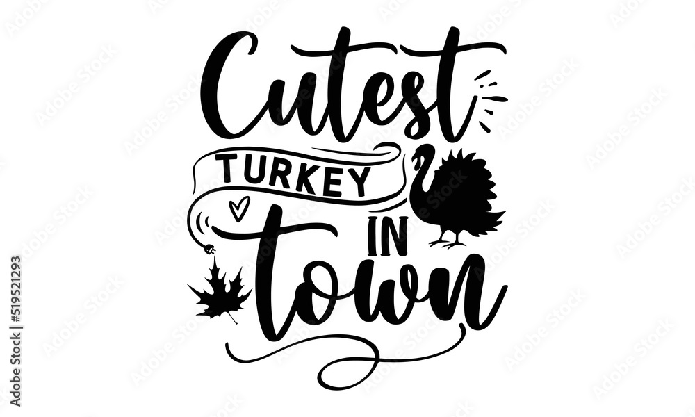 Cutest turkey in town- Thanksgiving t-shirt design, SVG Files for Cutting, Handmade calligraphy vector illustration, Calligraphy graphic design, Funny Quote EPS