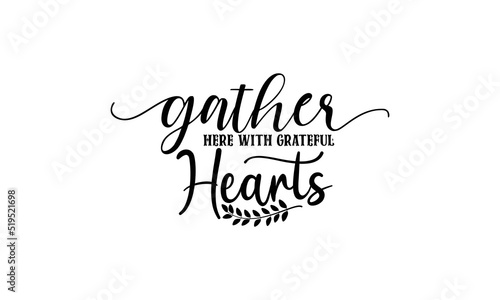 Gather here with grateful hearts- Thanksgiving t-shirt design, SVG Files for Cutting, Handmade calligraphy vector illustration, Calligraphy graphic design, Funny Quote EPS