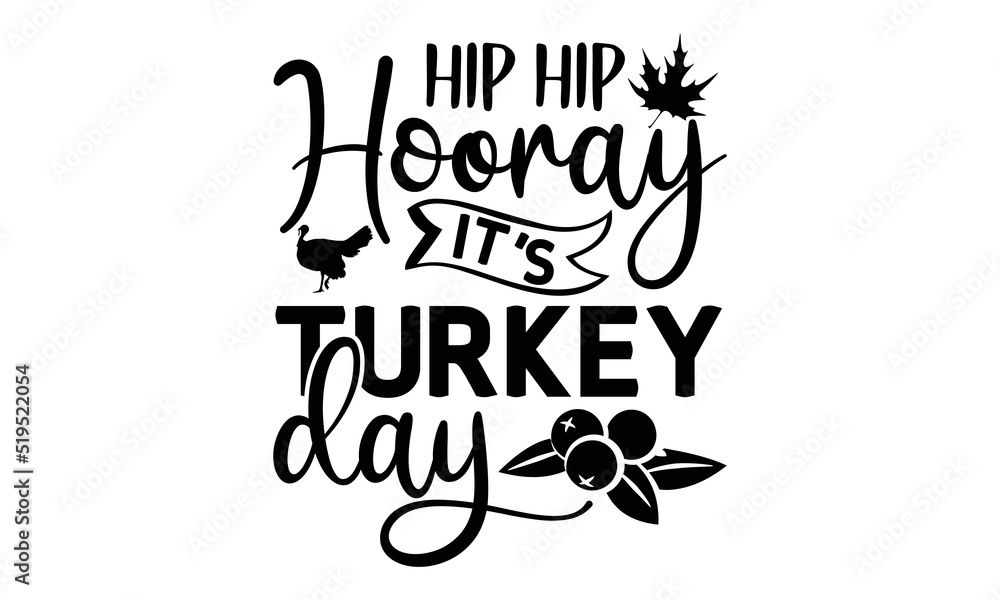 Hip hip hooray it’s turkey day- Thanksgiving t-shirt design, Hand drawn lettering phrase, Funny Quote EPS, Hand written vector sign, SVG Files for Cutting Cricut and Silhouette