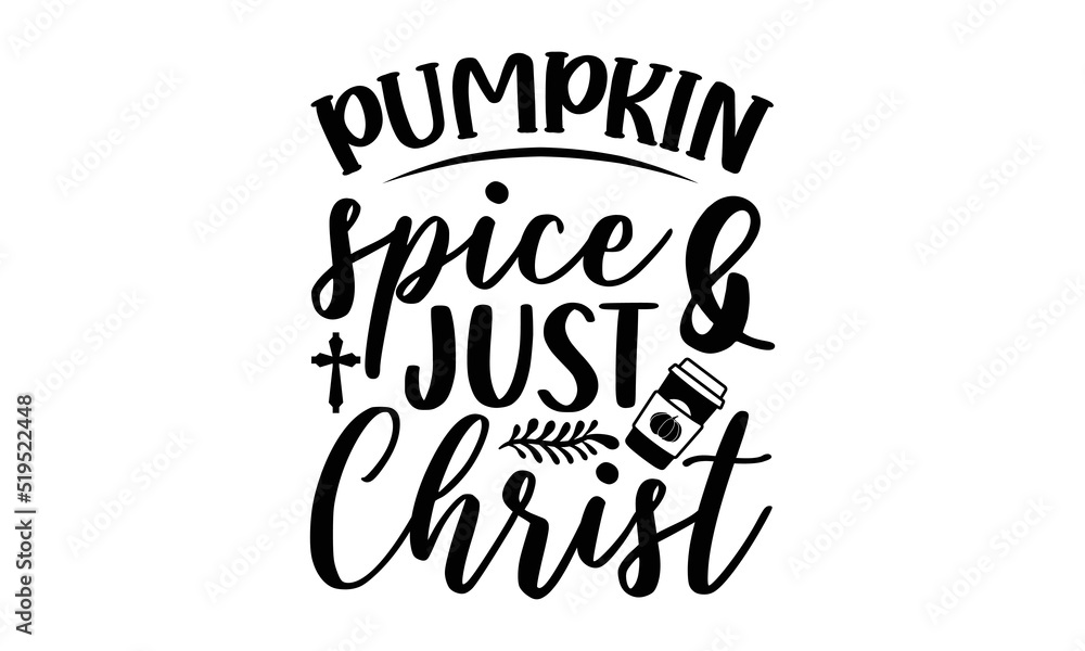 Pumpkin spice & just Christ- Thanksgiving t-shirt design, Hand drawn lettering phrase, Funny Quote EPS, Hand written vector sign, SVG Files for Cutting Cricut and Silhouette