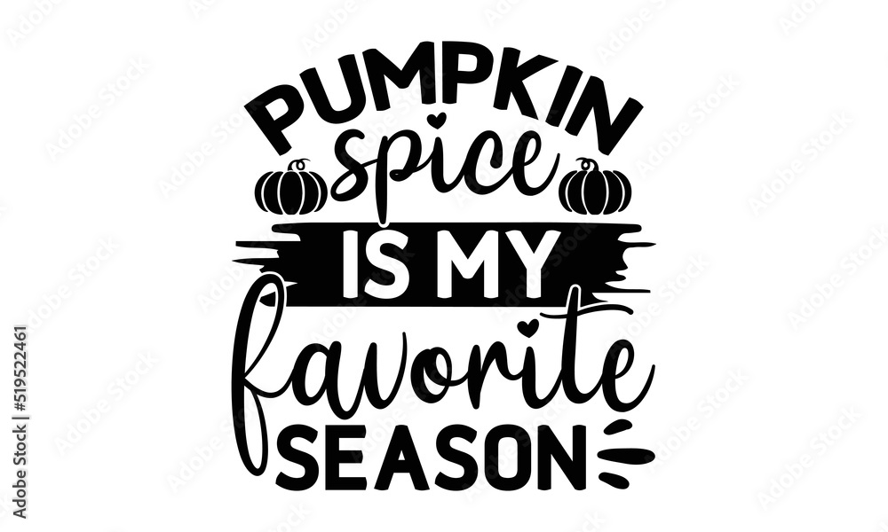 Pumpkin spice is my favorite season- Thanksgiving t-shirt design, Funny Quote EPS, Calligraphy graphic design, Handmade calligraphy vector illustration, Hand written vector sign, SVG Files for Cutting