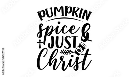 Pumpkin spice & just Christ- Thanksgiving t-shirt design, Hand drawn lettering phrase, Funny Quote EPS, Hand written vector sign, SVG Files for Cutting Cricut and Silhouette