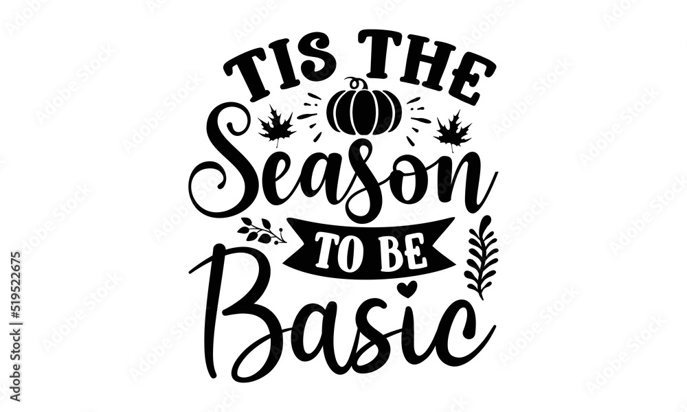 Tis the season to be basic- Thanksgiving t-shirt design, SVG Files for Cutting, Handmade calligraphy vector illustration, Calligraphy graphic design, Funny Quote EPS
