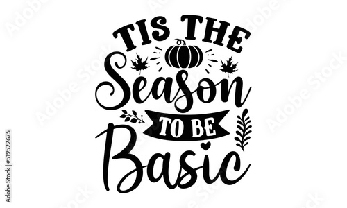 Tis the season to be basic- Thanksgiving t-shirt design  SVG Files for Cutting  Handmade calligraphy vector illustration  Calligraphy graphic design  Funny Quote EPS 