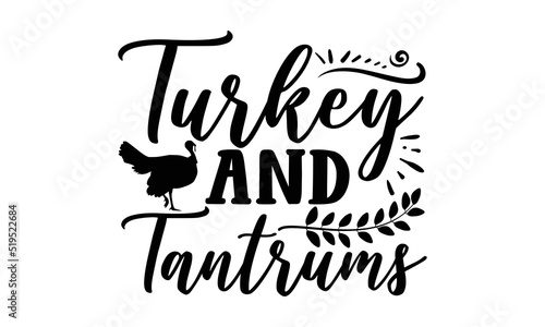 Turkey and tantrums- Thanksgiving t-shirt design, Hand drawn lettering phrase, Funny Quote EPS, Hand written vector sign, SVG Files for Cutting Cricut and Silhouette