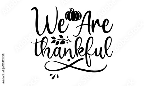 We are thankful- Thanksgiving t-shirt design, Funny Quote EPS, Calligraphy graphic design, Handmade calligraphy vector illustration, Hand written vector sign, SVG Files for Cutting