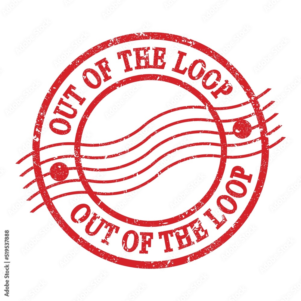 OUT OF THE LOOP, text written on red postal stamp. OUT OF THE LOOP, text written on red postal stamp.