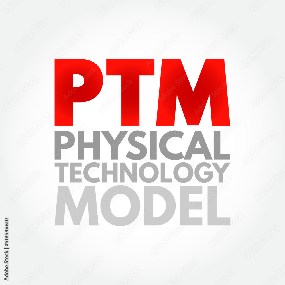PTM Physical Technology Model - arrangement of physical elements that provides the solution for a product, service, or enterprise, acronym text concept background PTM Physical Technology Model - arrangement of physical elements that provides the solution for a product, service, or enterprise, acronym text concept background