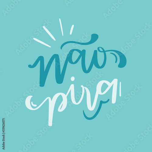 Não pira. don't freak out. Brazilian Portuguese Hand Lettering Calligraphy. Vector.