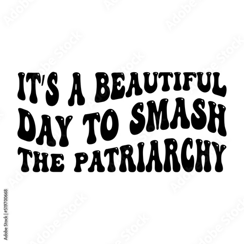 Its A Beautiful Day To Smash The Patriarchy Feminist T-Shirt Design