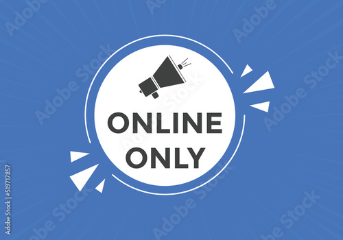 Online only button. Online only speech bubble
