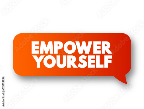 Empower Yourself - making a conscious decision to take charge of your destiny, text concept message bubble