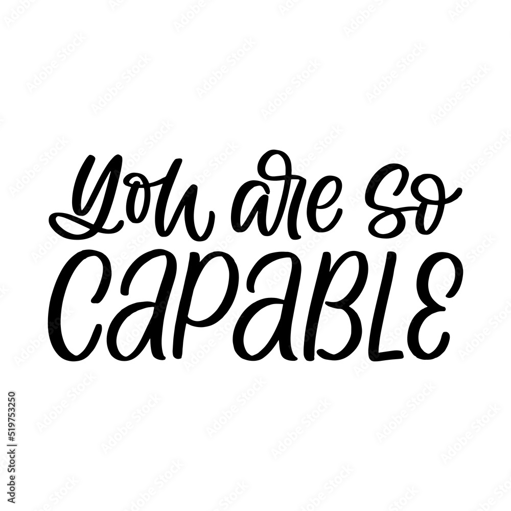 Hand drawn lettering quote. The inscription: You are so capable. Perfect design for greeting cards, posters, T-shirts, banners, print invitations.
