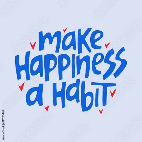 Make hapiness a habit - hand-drawn quote. Creative lettering illustration for posters, cards, etc.