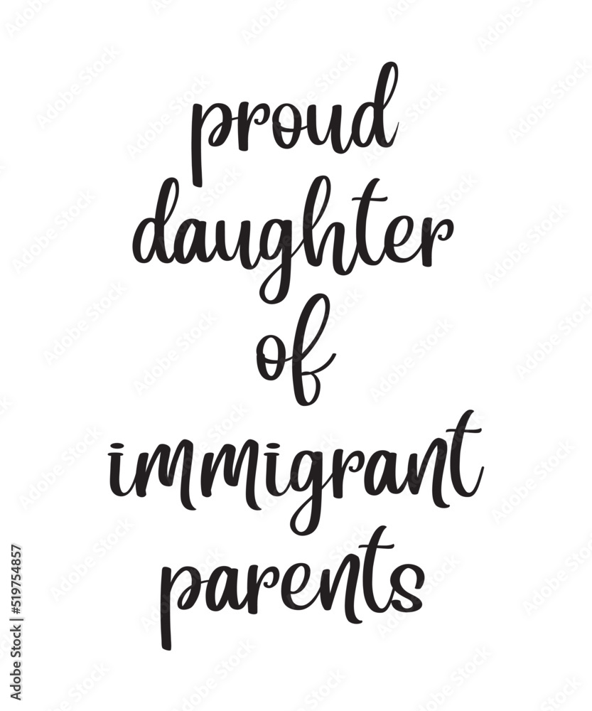 Proud Daughter of Immigrant Parents is a vector design for printing on various surfaces like t shirt, mug etc.
