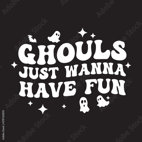 Ghouls just wanna have fun vector design for shirt,Lettering text print for cricut,Halloween illustration.