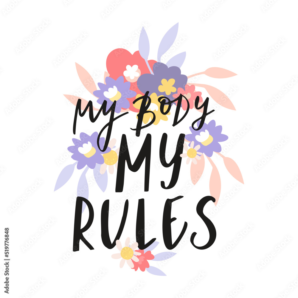 My body my rules. Feminist slogan. Lethering self love. Mental health phrase My body my rules. Feminist slogan. Lethering self love. Mental health phrase