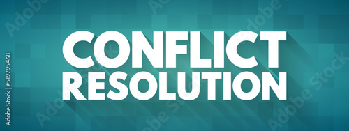 Conflict resolution - way for two or more parties to find a peaceful solution to a disagreement among them, text concept for presentations and reports