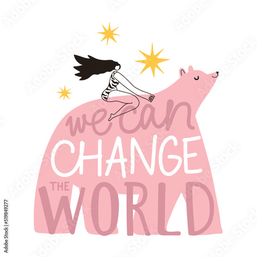 Vector inspiring illustration of woman ride on pink bear. We can change the world motivate lettering phrase. Colored female typography poster with animal, empower concept art